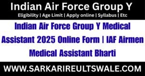 Indian Air Force Group Y Medical Assistant 2025 Online Form IAF Airmen Medical Assistant Bharti